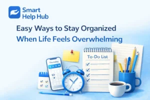Easy Ways to Stay Organized When Life Feels Overwhelming