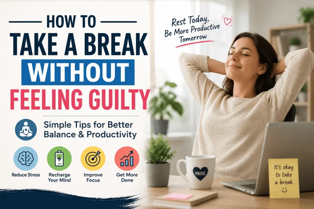 How to take a break without feeling guilty