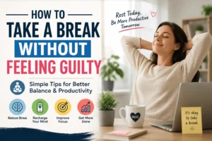 How to take a break without feeling guilty